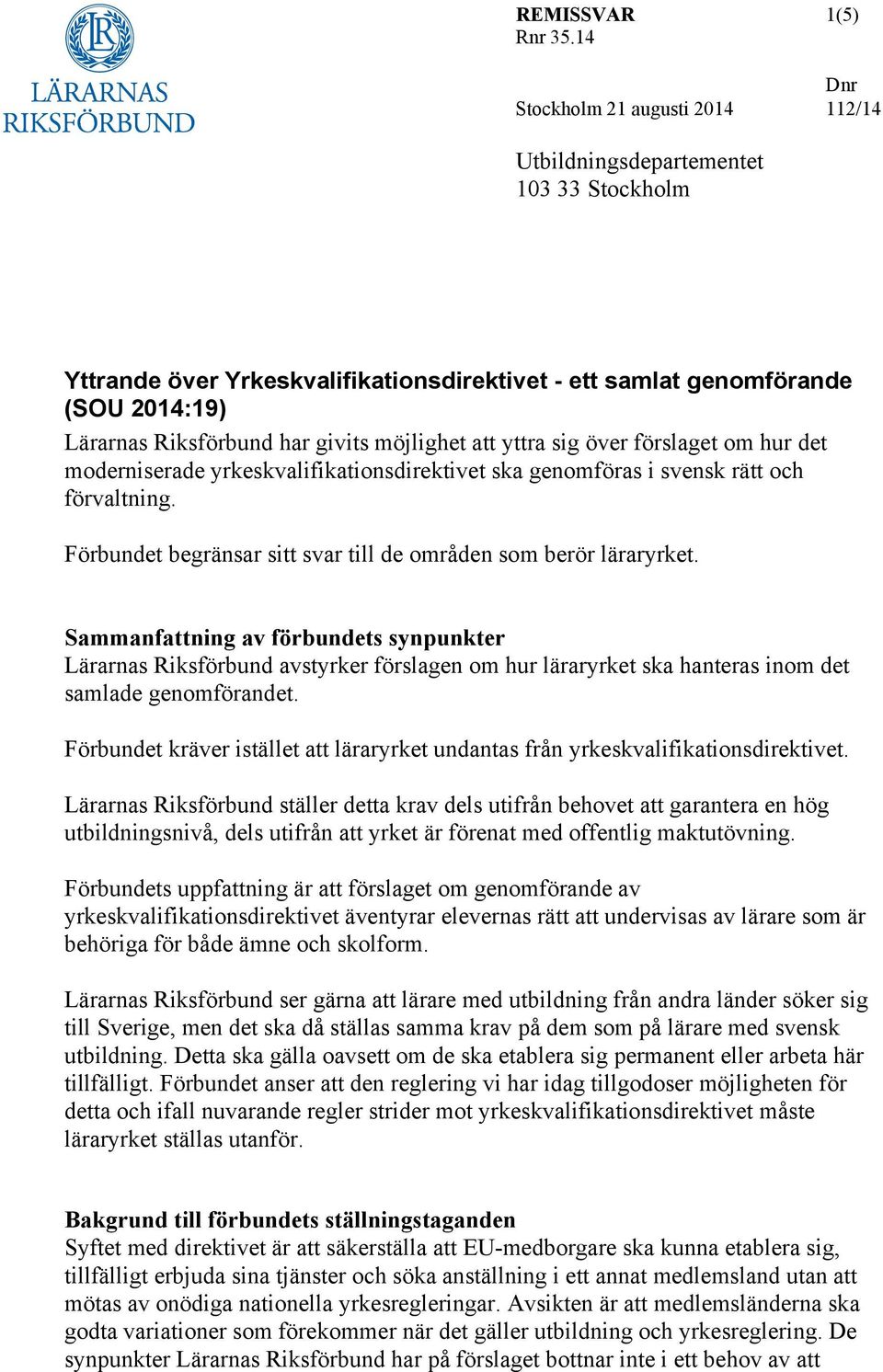 möjlighet att yttra sig över förslaget om hur det moderniserade yrkeskvalifikationsdirektivet ska genomföras i svensk rätt och förvaltning.