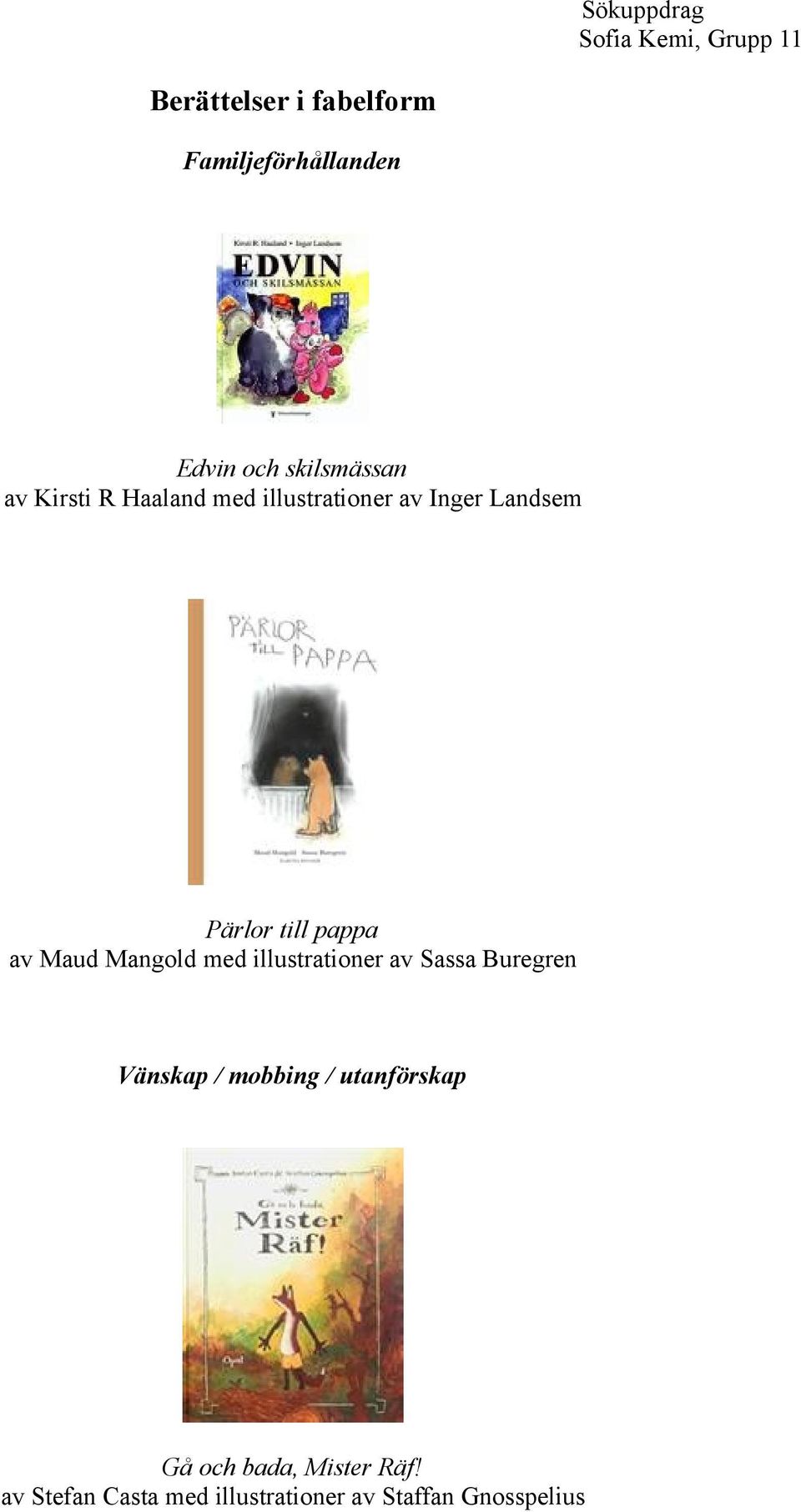 Mangold med illustrationer av Sassa Buregren Vänskap / mobbing / utanförskap