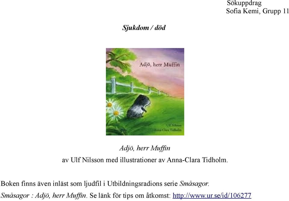 Boken finns även inläst som ljudfil i Utbildningsradions