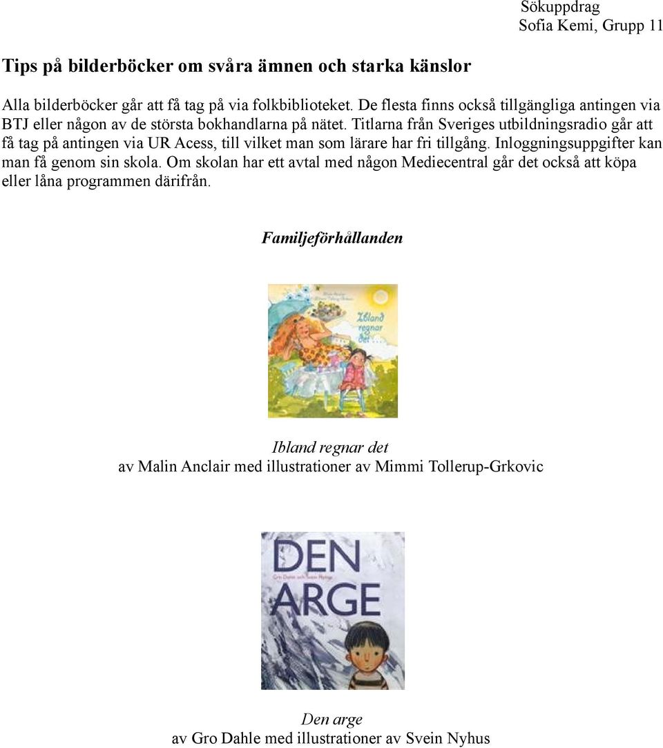 Titlarna från Sveriges utbildningsradio går att få tag på antingen via UR Acess, till vilket man som lärare har fri tillgång.