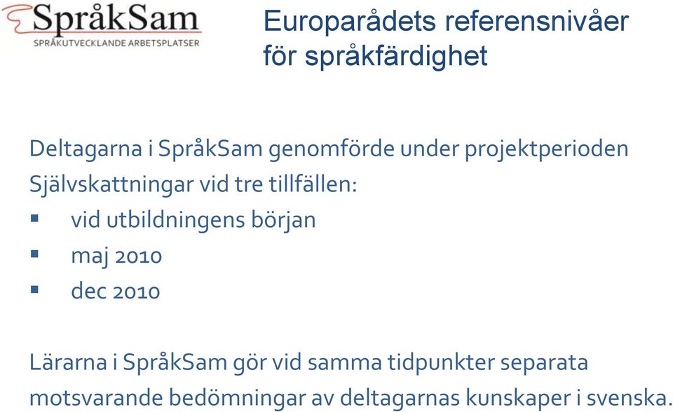 utbildningens början maj 2010 dec 2010 Lärarna i SpråkSam gör vid samma