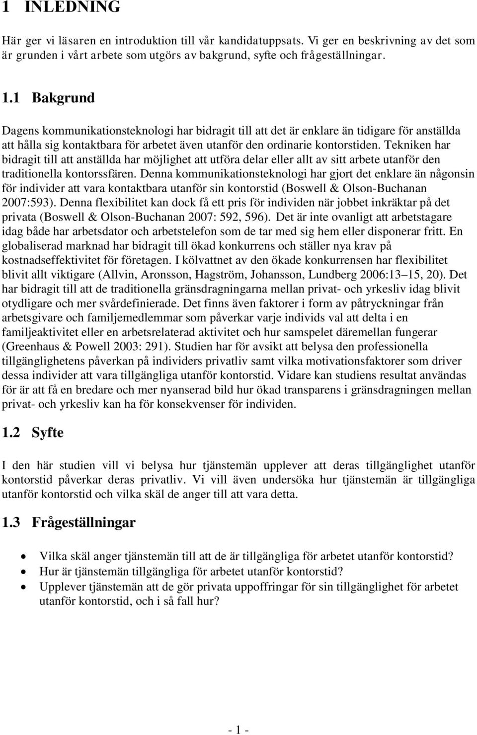 Tekniken har bidragit till att anställda har möjlighet att utföra delar eller allt av sitt arbete utanför den traditionella kontorssfären.