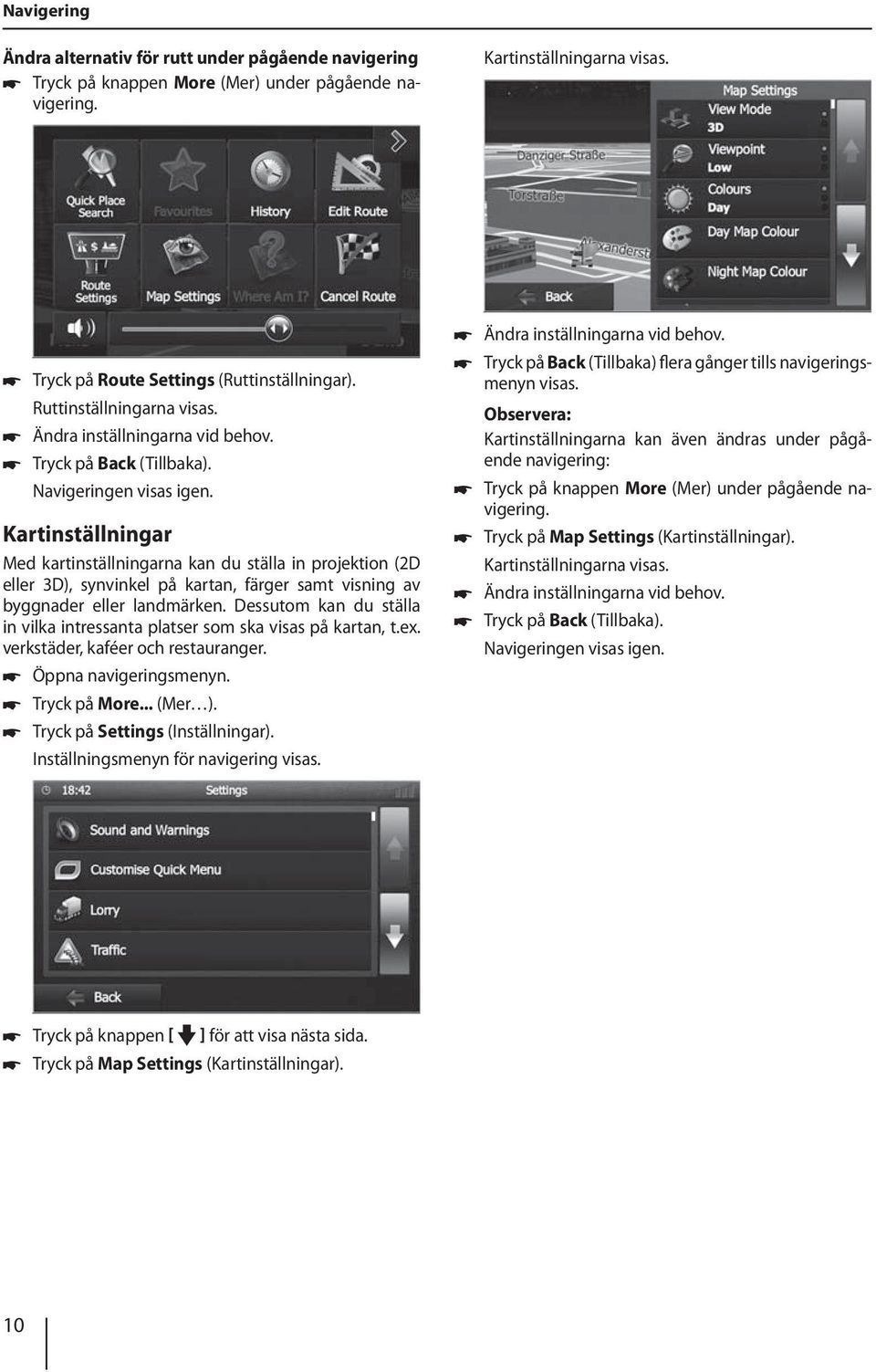 Kartinställningar Med kartinställningarna kan du ställa in projektion (2D eller 3D), synvinkel på kartan, färger samt visning av byggnader eller landmärken.