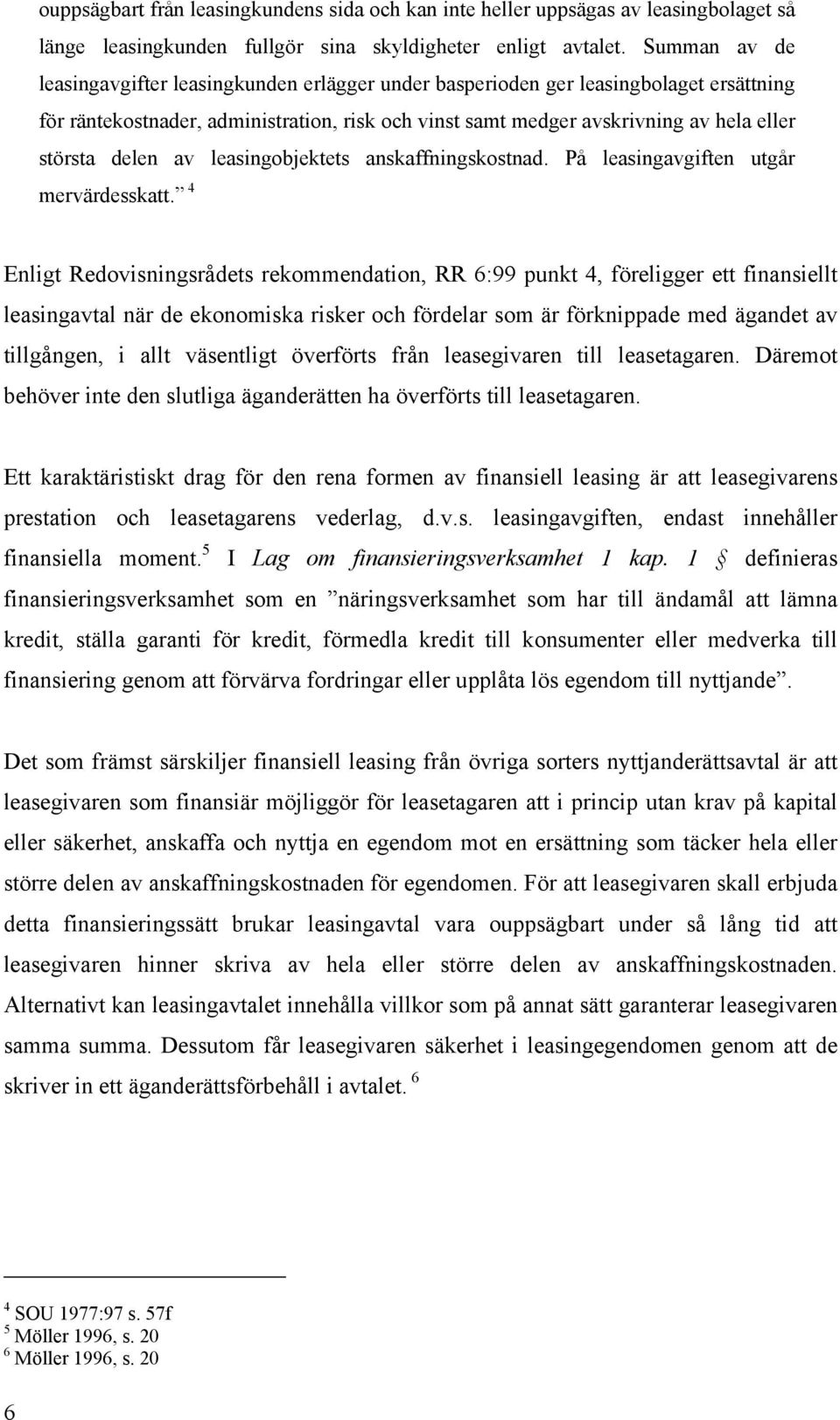 delen av leasingobjektets anskaffningskostnad. På leasingavgiften utgår mervärdesskatt.