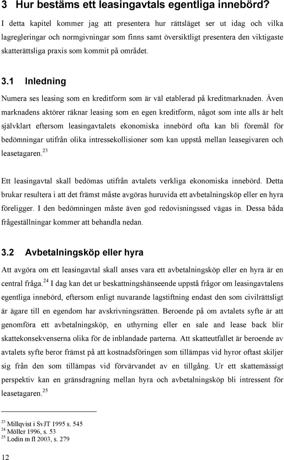 på området. 3.1 Inledning Numera ses leasing som en kreditform som är väl etablerad på kreditmarknaden.