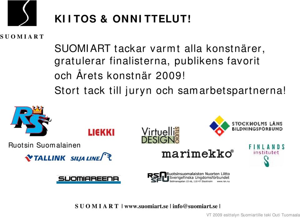 finalisterna, publikens favorit och Årets konstnär 2009!