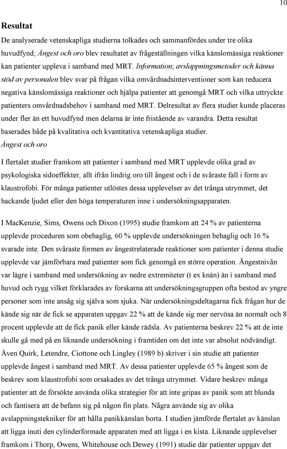Information; avslappningsmetoder och känna stöd av personalen blev svar på frågan vilka omvårdnadsinterventioner som kan reducera negativa känslomässiga reaktioner och hjälpa patienter att genomgå
