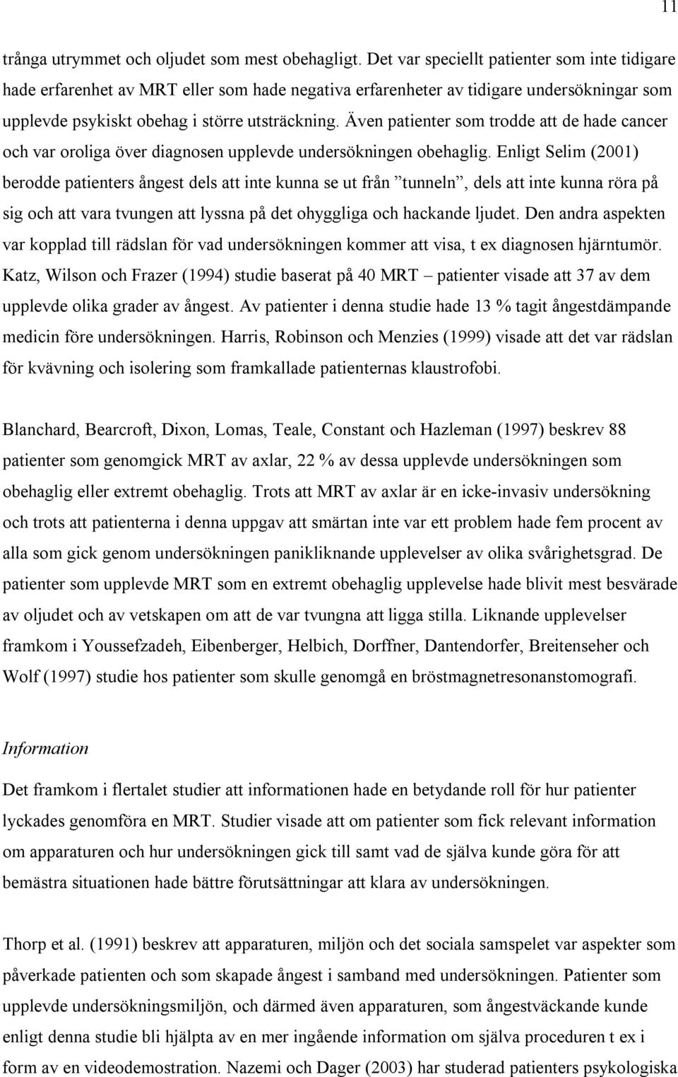 Även patienter som trodde att de hade cancer och var oroliga över diagnosen upplevde undersökningen obehaglig.