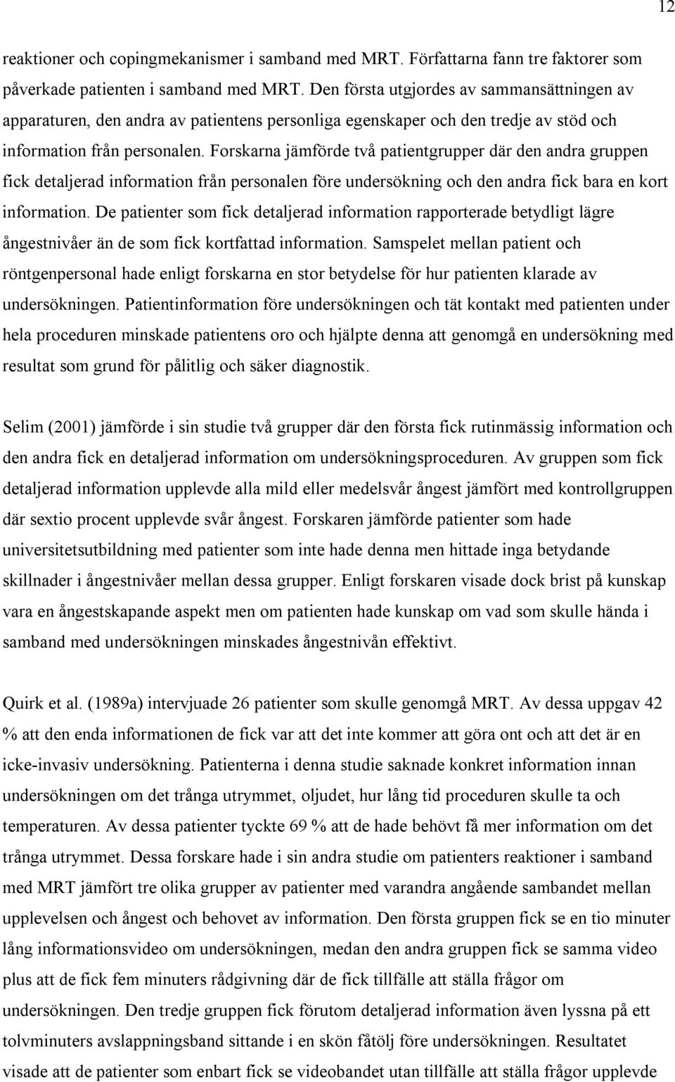 Forskarna jämförde två patientgrupper där den andra gruppen fick detaljerad information från personalen före undersökning och den andra fick bara en kort information.