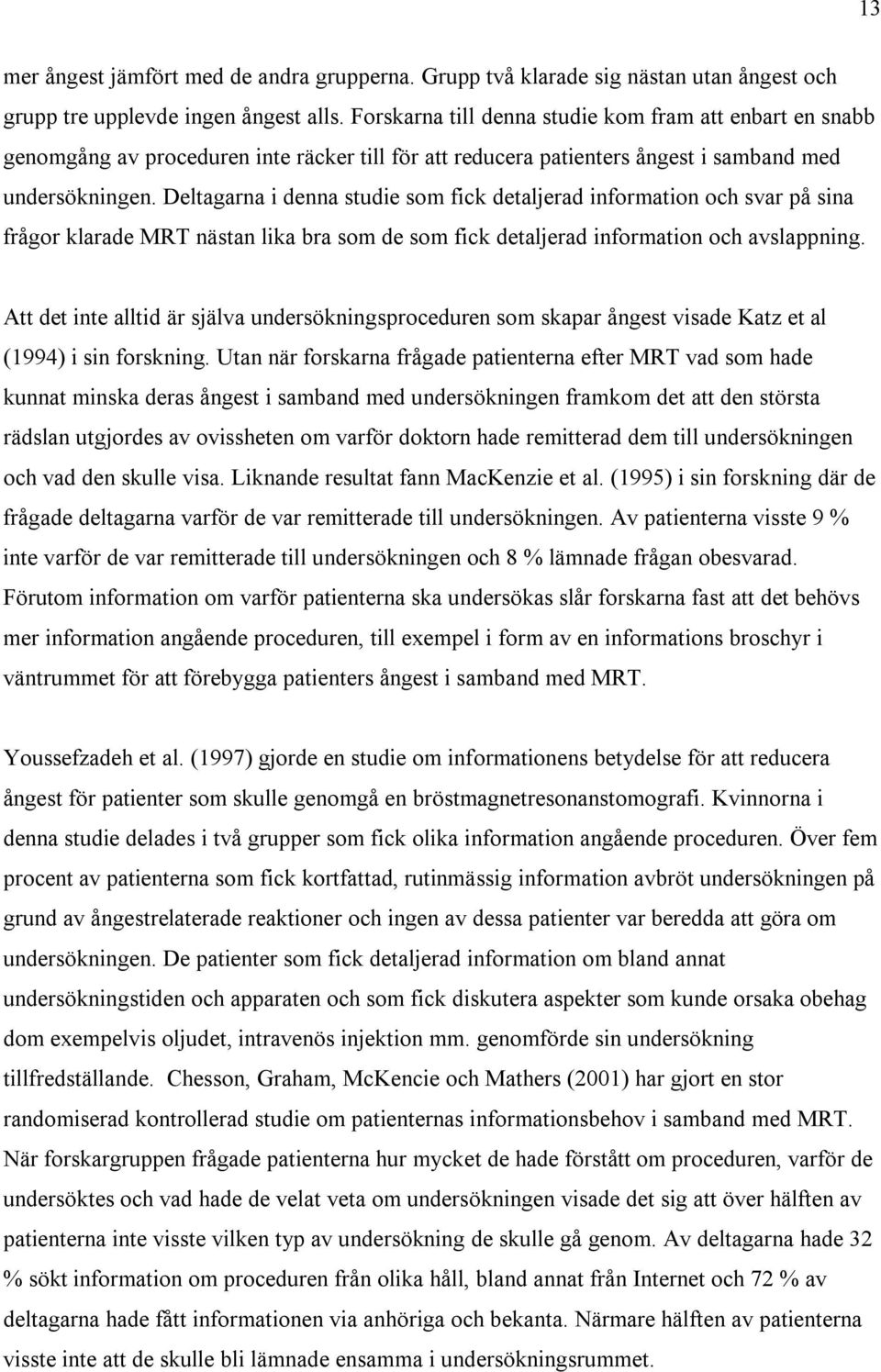 Deltagarna i denna studie som fick detaljerad information och svar på sina frågor klarade MRT nästan lika bra som de som fick detaljerad information och avslappning.