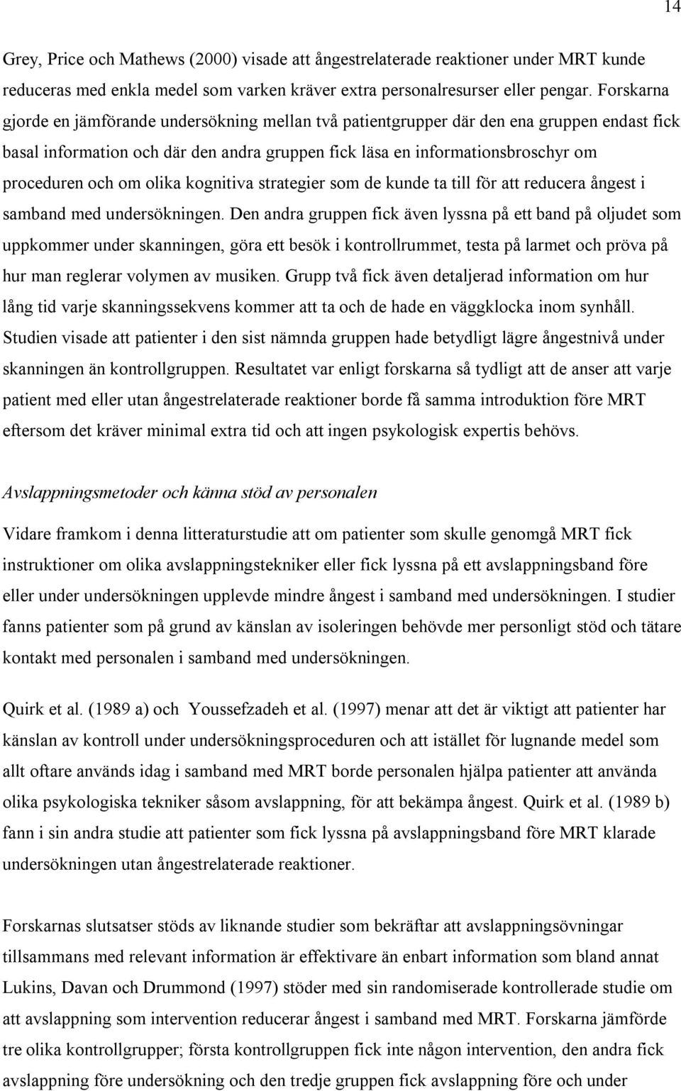 om olika kognitiva strategier som de kunde ta till för att reducera ångest i samband med undersökningen.
