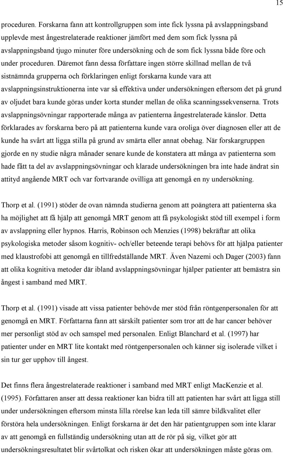 undersökning och de som fick lyssna både före och under proceduren.