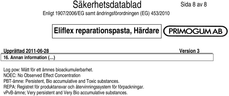 NOEC: No Observed Effect Concentration PBTämne: Persistent, Bio accumulative and Toxic