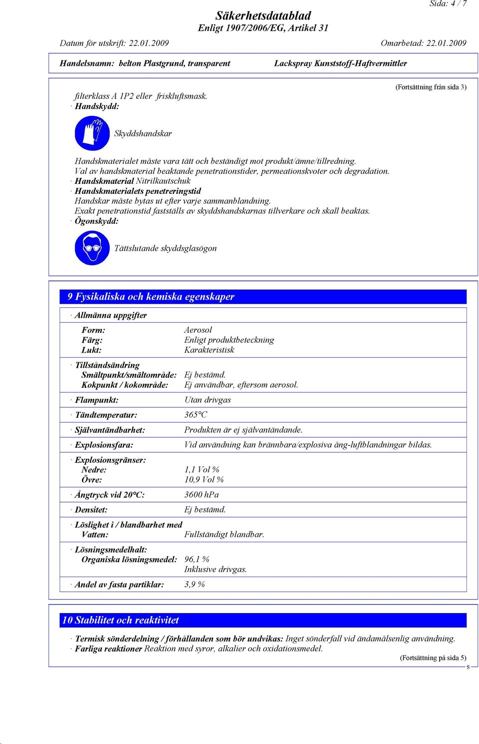 Handskmaterial Nitrilkautschuk Handskmaterialets penetreringstid Handskar måste bytas ut efter varje sammanblandning.