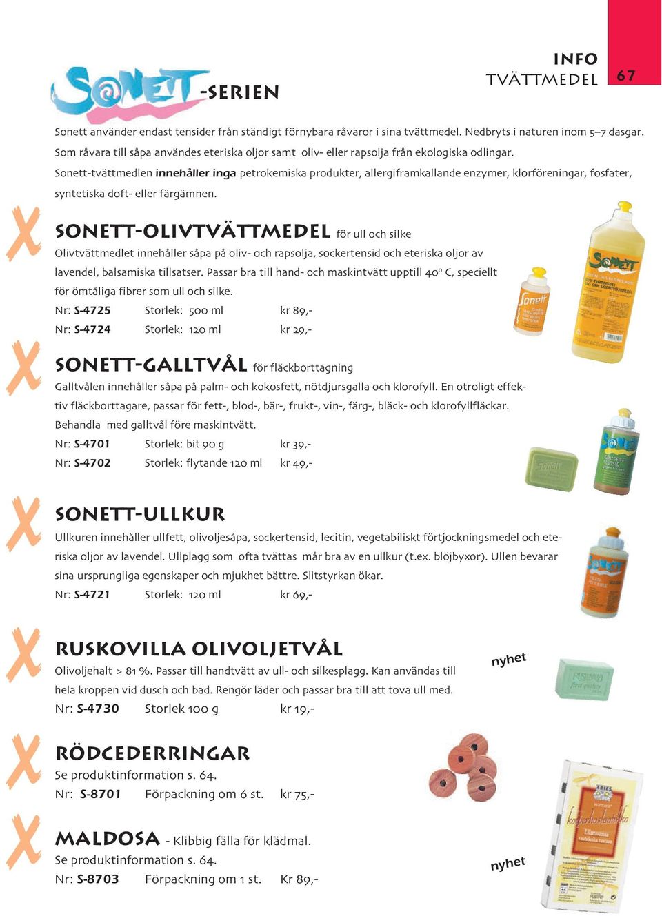 Sonett-tvättmedlen innehåller inga petrokemiska produkter, allergiframkallande enzymer, klorföreningar, fosfater, syntetiska doft- eller färgämnen.
