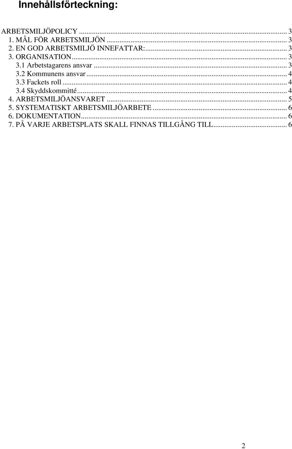 .. 4 3.3 Fackets roll... 4 3.4 Skyddskommitté... 4 4. ARBETSMILJÖANSVARET... 5 5.