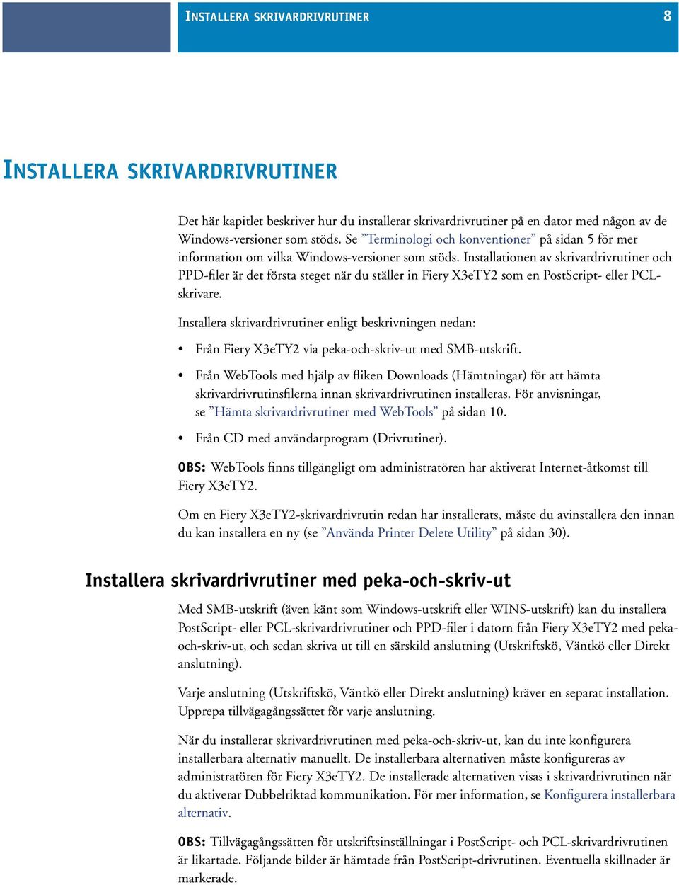 Installationen av skrivardrivrutiner och PPD-filer är det första steget när du ställer in Fiery X3eTY2 som en PostScript- eller PCLskrivare.