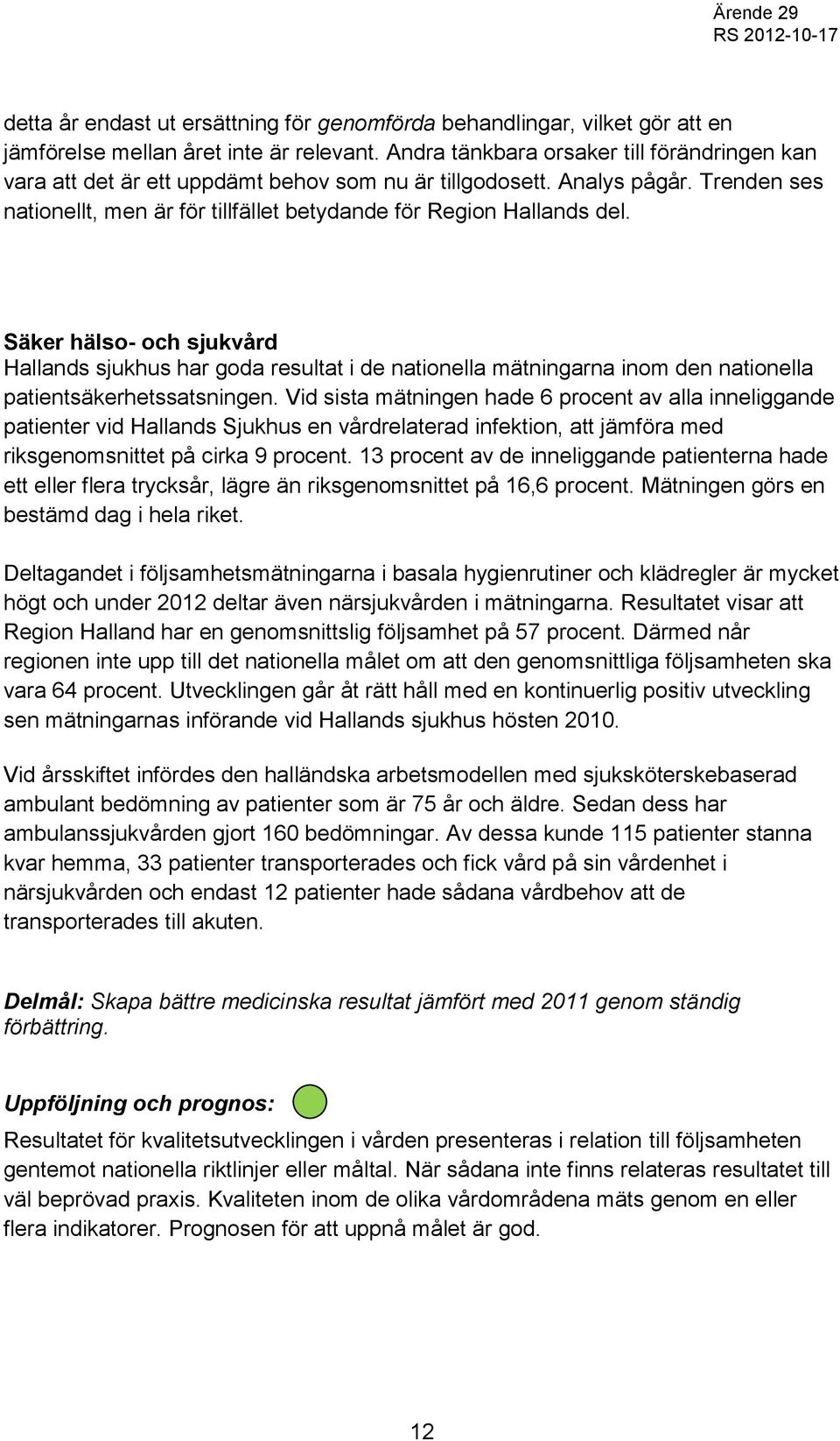 Säker hälso- och sjukvård Hallands sjukhus har goda resultat i de nationella mätningarna inom den nationella patientsäkerhetssatsningen.