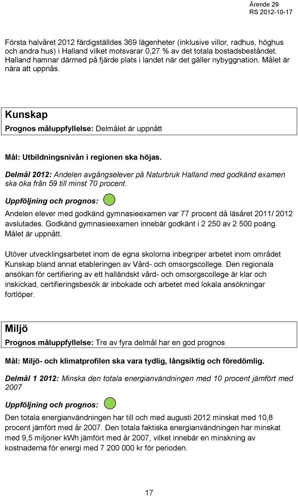Delmål 2012: Andelen avgångselever på Naturbruk Halland med godkänd examen ska öka från 59 till minst 70 procent.