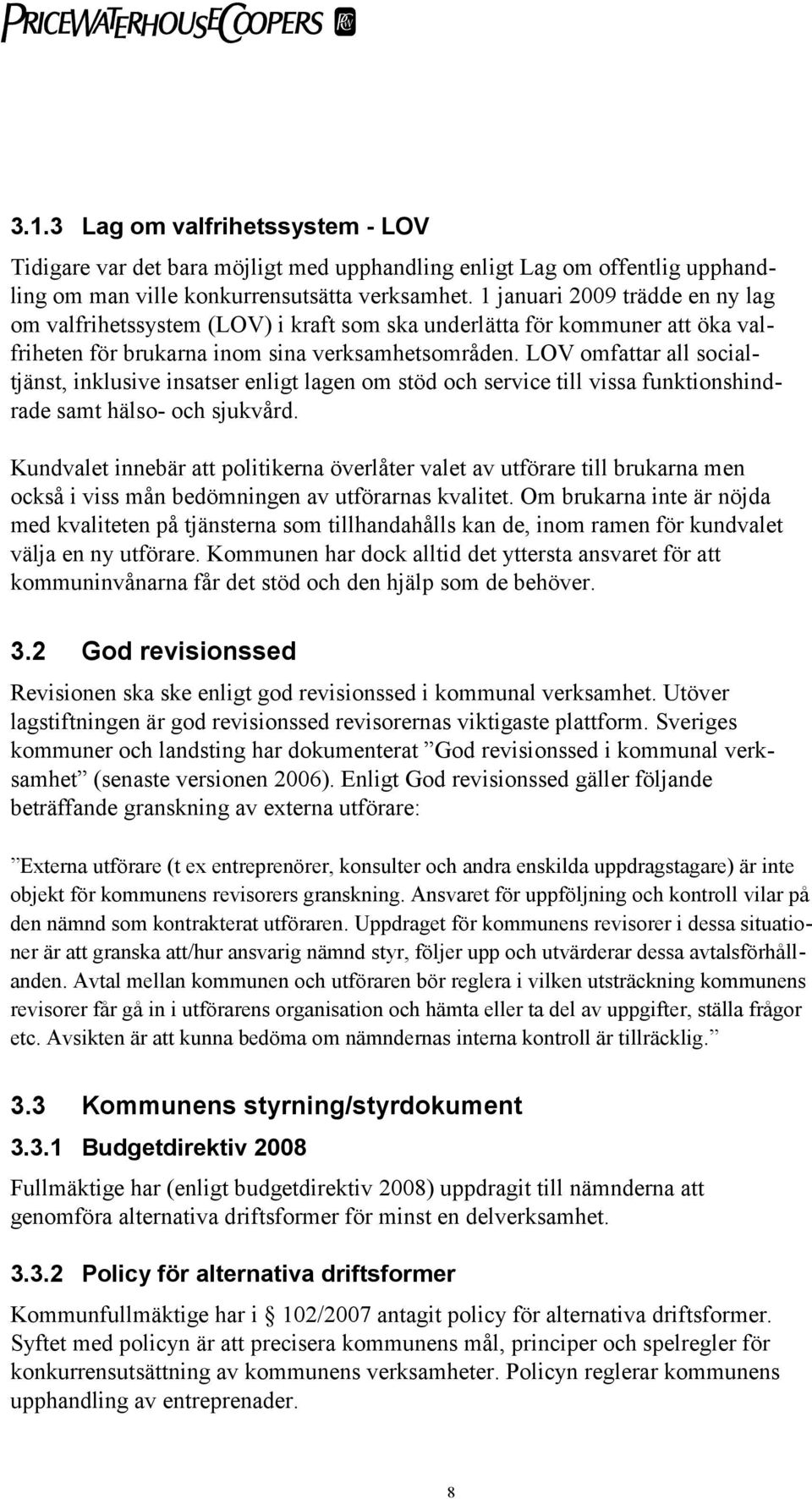 LOV omfattar all socialtjänst, inklusive insatser enligt lagen om stöd och service till vissa funktionshindrade samt hälso- och sjukvård.