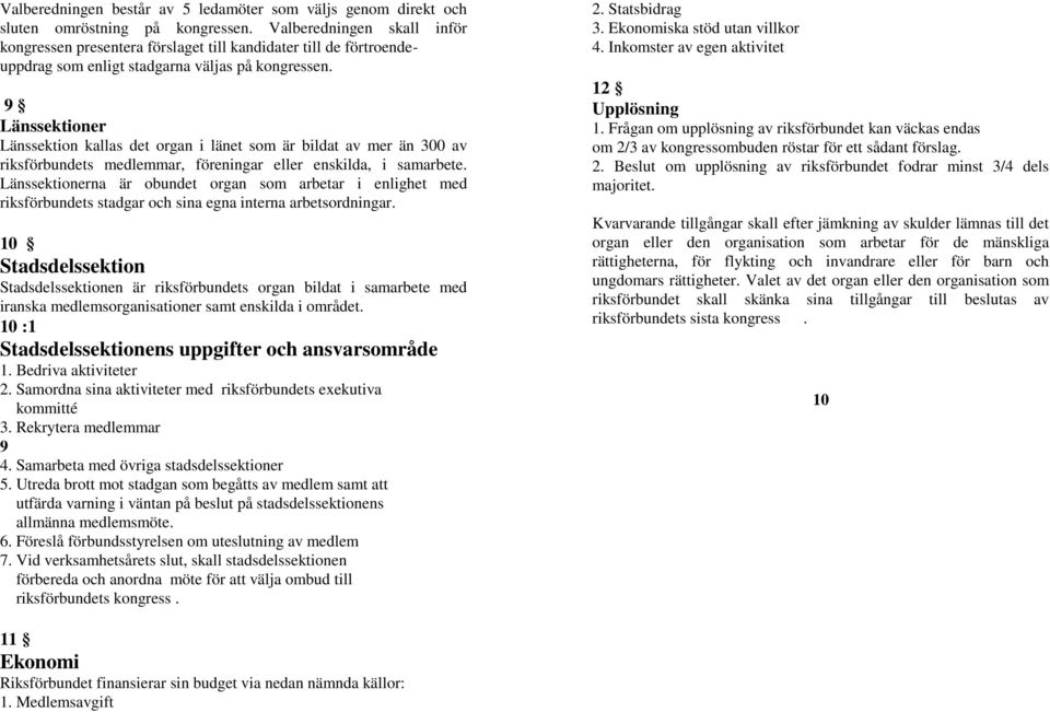 9 Länssektioner Länssektion kallas det organ i länet som är bildat av mer än 300 av riksförbundets medlemmar, föreningar eller enskilda, i samarbete.