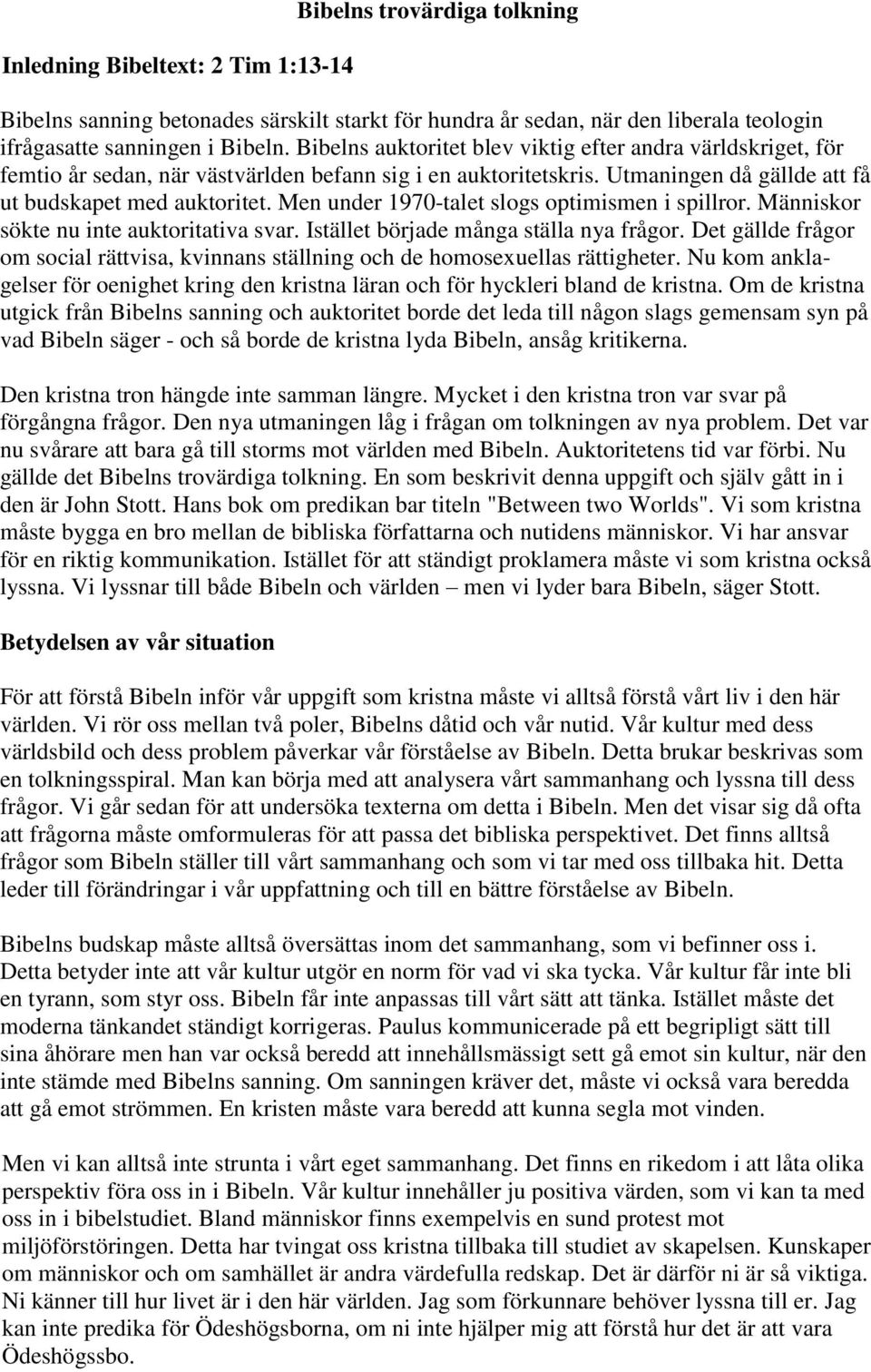 Men under 1970-talet slogs optimismen i spillror. Människor sökte nu inte auktoritativa svar. Istället började många ställa nya frågor.