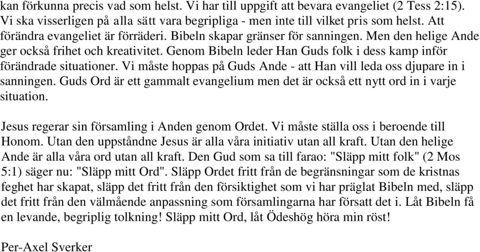 Genom Bibeln leder Han Guds folk i dess kamp inför förändrade situationer. Vi måste hoppas på Guds Ande - att Han vill leda oss djupare in i sanningen.