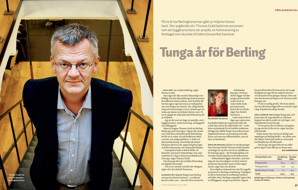 Tunga år för Berling Thomas Grahl har haft tre förustår i Berlingkoncernen. Foto: mikael johansson Hela 007 var en jättestädning, säger Thomas Grahl.