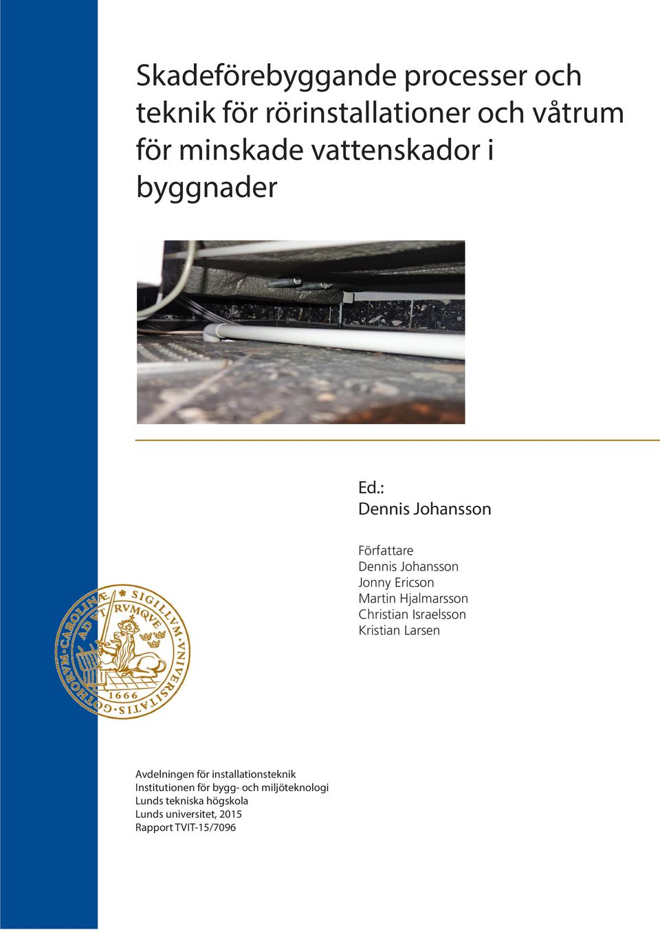 : Dennis Johansson Författare Dennis Johansson Jonny Ericson Martin Hjalmarsson Christian