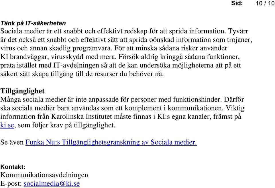 För att minska sådana risker använder KI brandväggar, virusskydd med mera.
