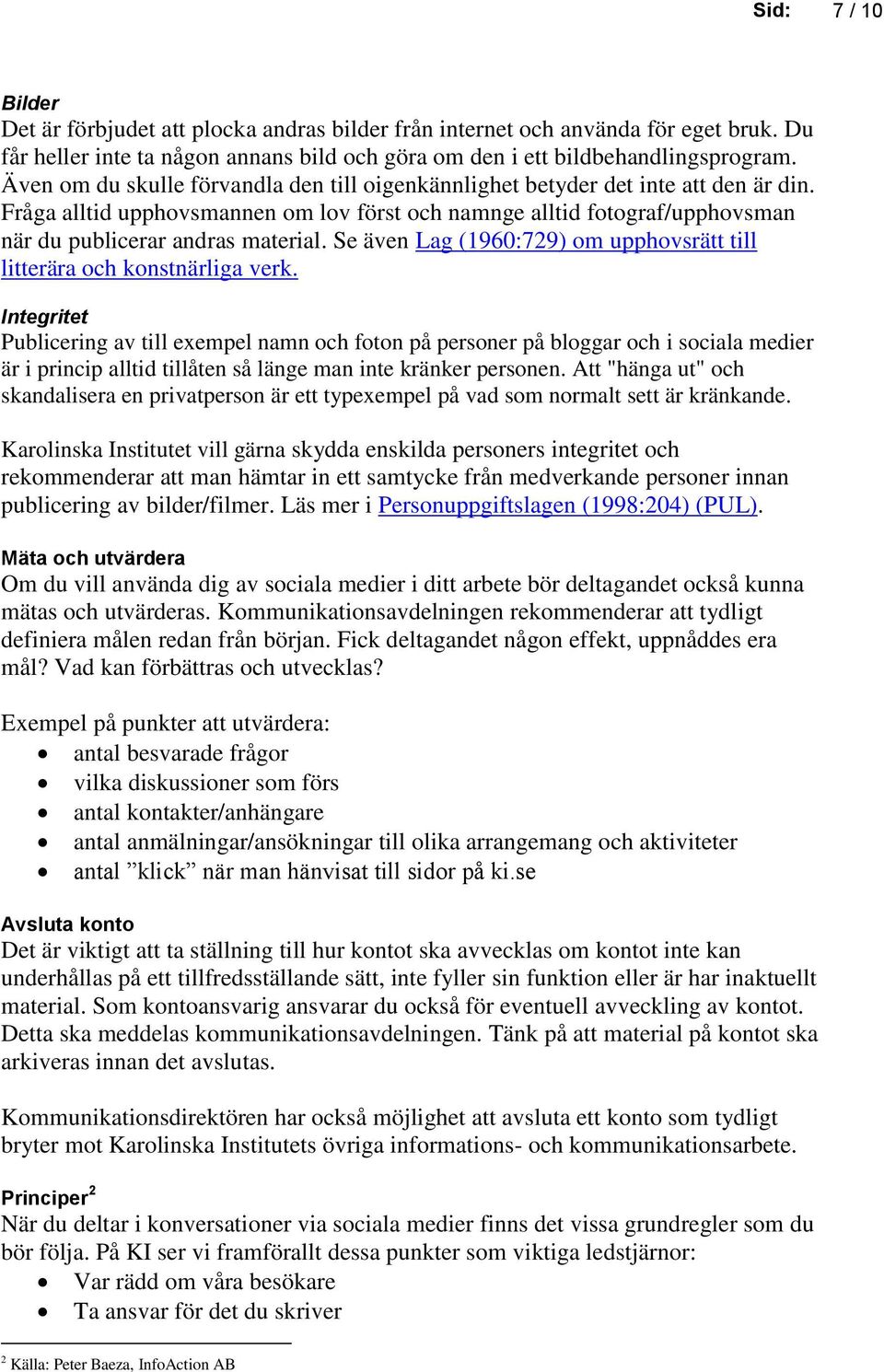 Se även Lag (1960:729) om upphovsrätt till litterära och konstnärliga verk.