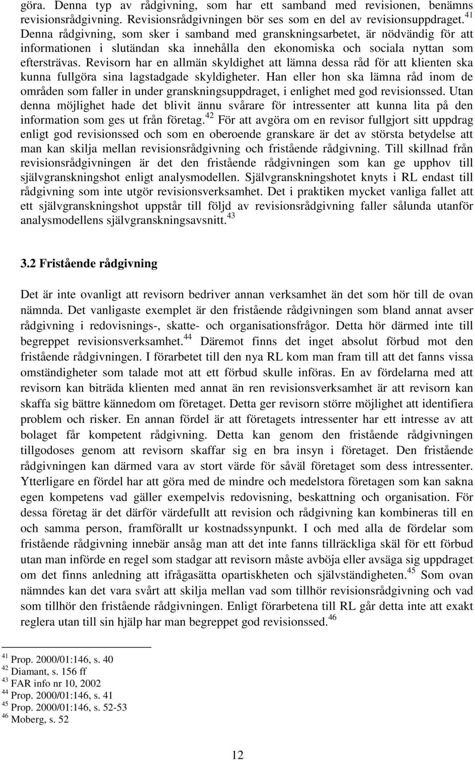 Revisorn har en allmän skyldighet att lämna dessa råd för att klienten ska kunna fullgöra sina lagstadgade skyldigheter.