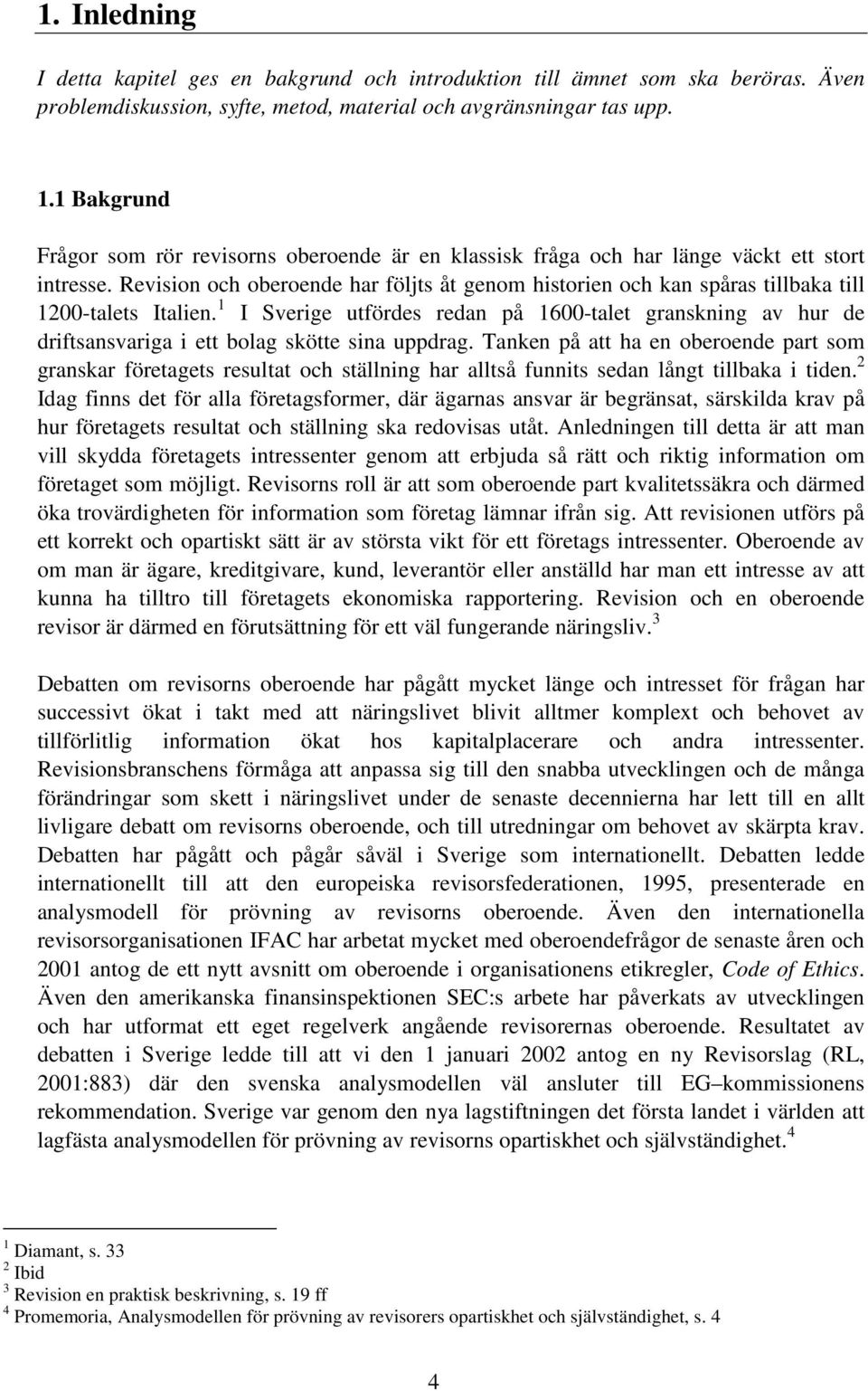 Revision och oberoende har följts åt genom historien och kan spåras tillbaka till 1200-talets Italien.