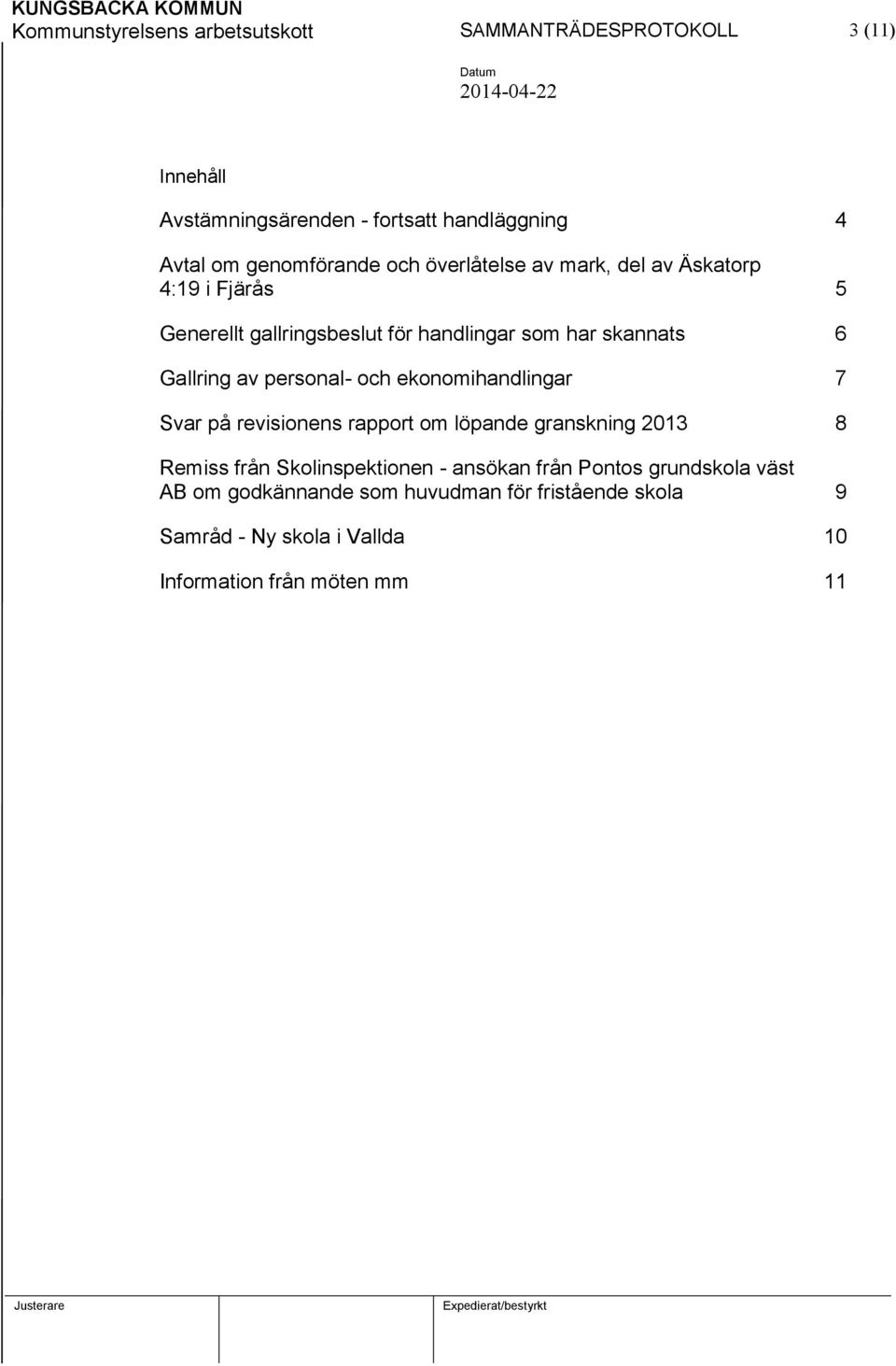 Gallring av personal- och ekonomihandlingar 7 Svar på revisionens rapport om löpande granskning 2013 8 Remiss från Skolinspektionen -