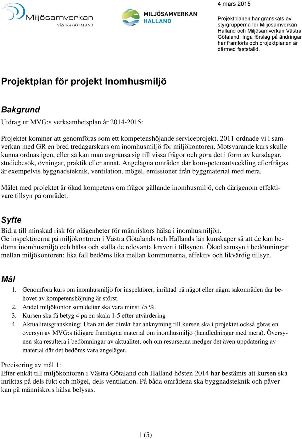 2011 ordnade vi i samverkan med GR en bred tredagarskurs om inomhusmiljö för miljökontoren.