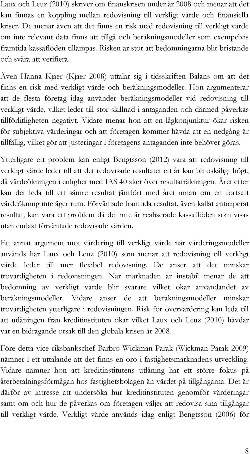 Risken är stor att bedömningarna blir bristande och svåra att verifiera.