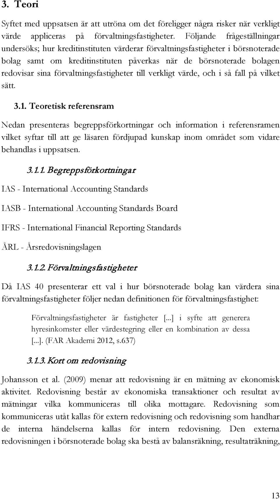 förvaltningsfastigheter till verkligt värde, och i så fall på vilket sätt. 3.1.