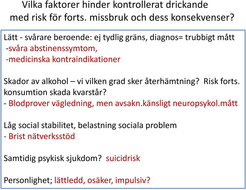 alkohol vi vilken grad sker återhämtning? Risk forts. konsumtion skada kvarstår? - Blodprover vägledning, men avsakn.