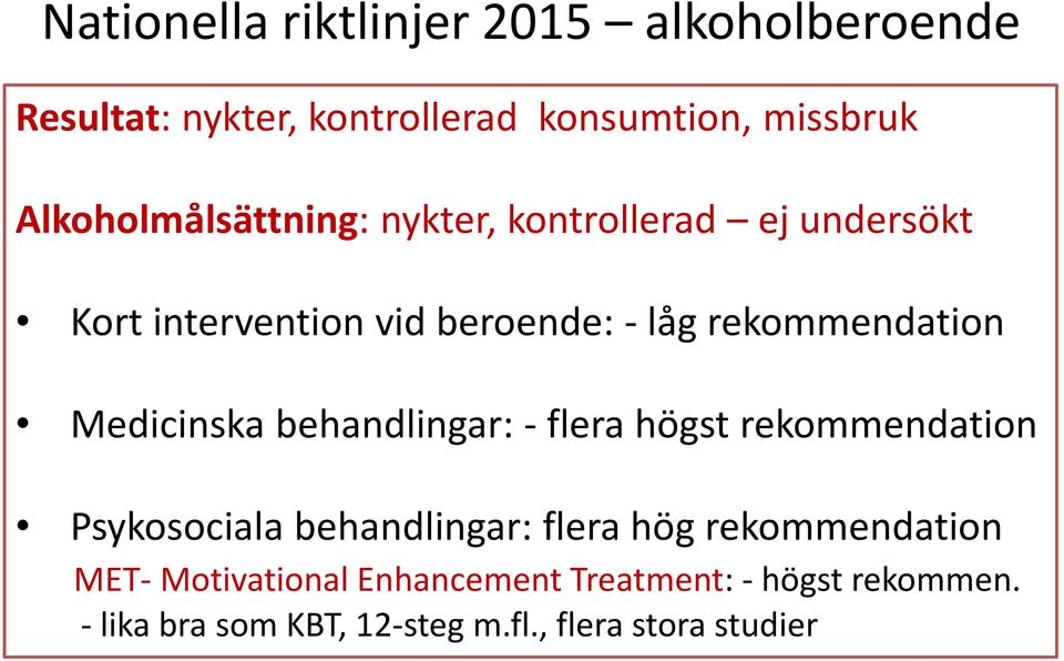 rekommendation Medicinska behandlingar: - flera högst rekommendation Psykosociala behandlingar: flera hög