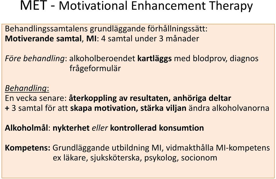 av resultaten, anhöriga deltar + 3 samtal för att skapa motivation, stärka viljan ändra alkoholvanorna Alkoholmål: nykterhet eller