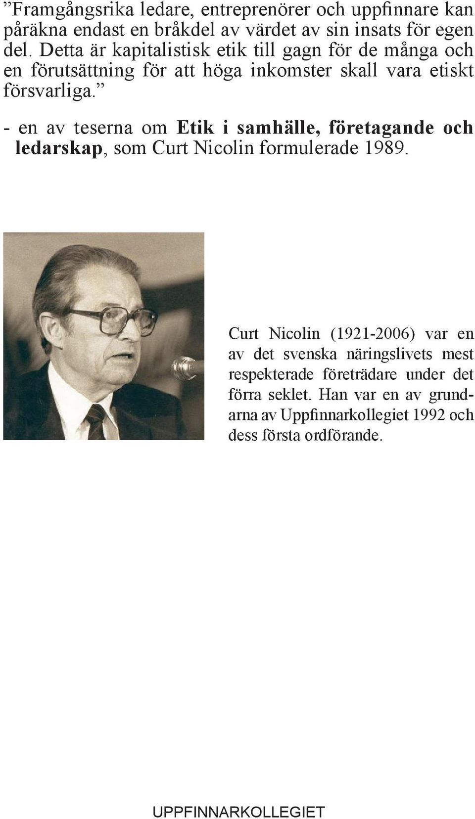 - en av teserna om Etik i samhälle, företagande och ledarskap, som Curt Nicolin formulerade 1989.