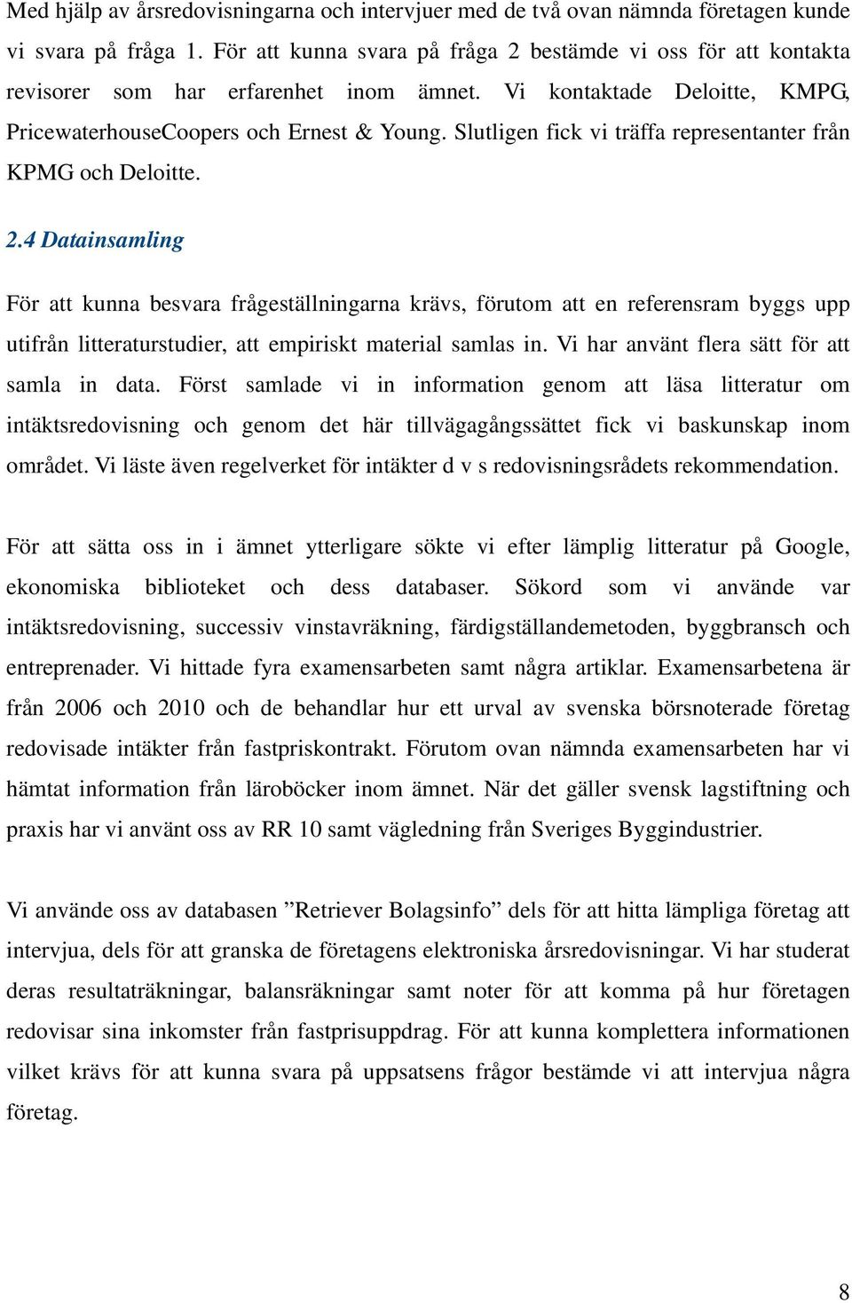 Slutligen fick vi träffa representanter från KPMG och Deloitte. 2.