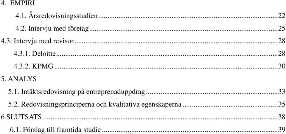 .. 33 5.2. Redovisningsprinciperna och kvalitativa egenskaperna... 35 6 SLUTSATS.