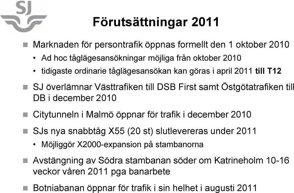 Citytunneln i Malmö öppnar för trafik i december 2010 SJs nya snabbtåg X55 (20 st) slutlevereras under 2011 Möjliggör X2000-expansion på