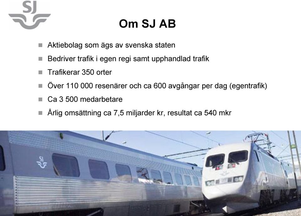 000 resenärer och ca 600 avgångar per dag (egentrafik) Ca 3 500