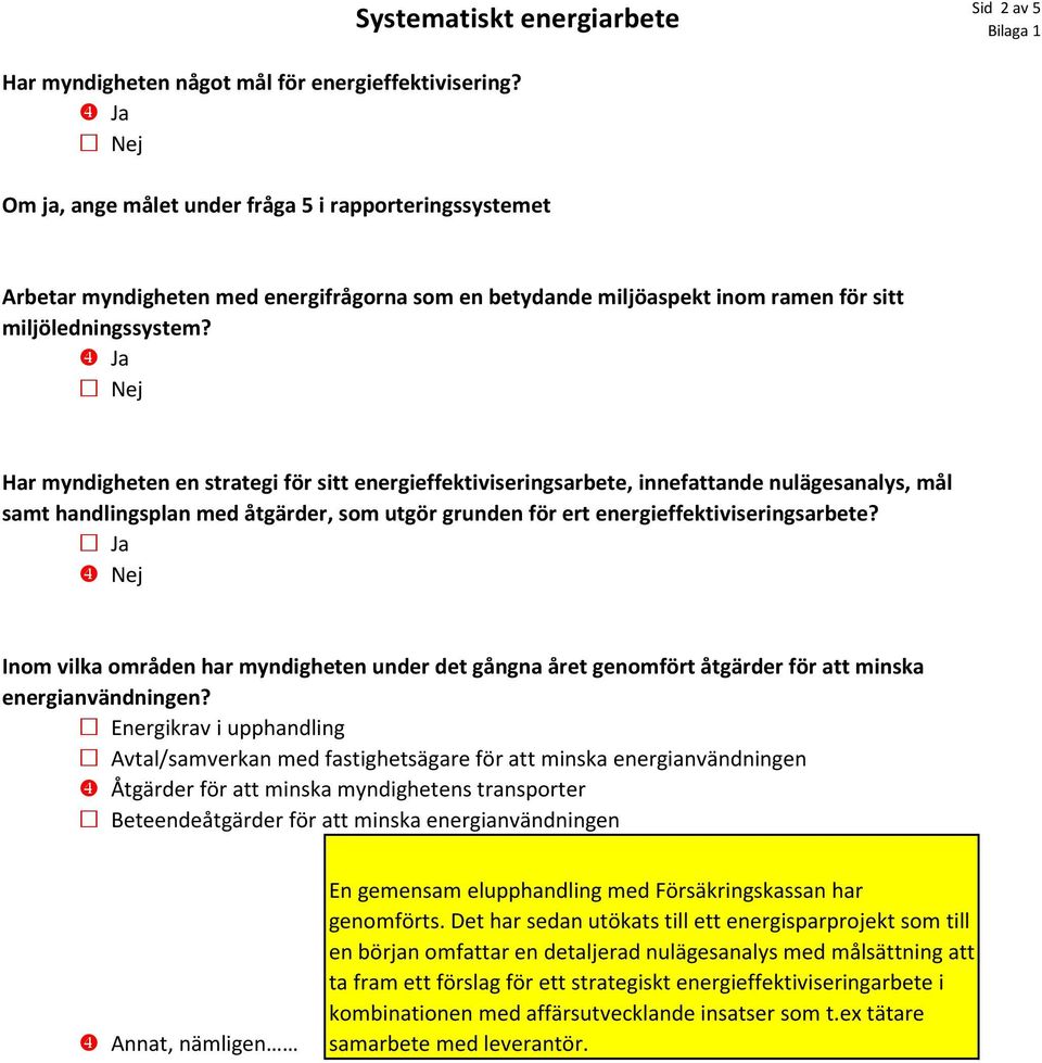 Har myndigheten en strategi för sitt energieffektiviseringsarbete, innefattande nulägesanalys, mål samt handlingsplan med åtgärder, som utgör grunden för ert energieffektiviseringsarbete?