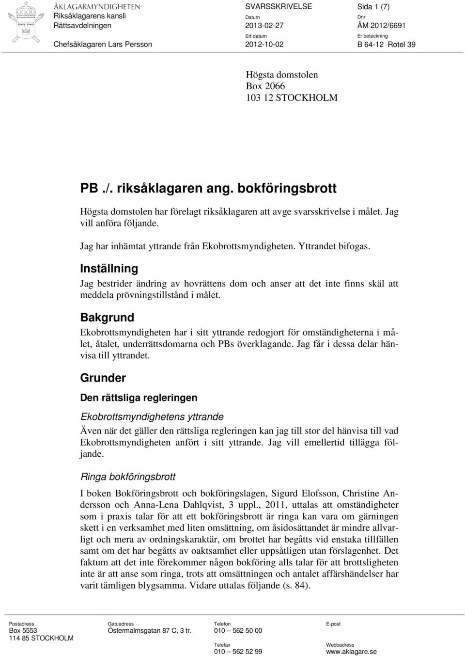 Inställning Jag bestrider ändring av hovrättens dom och anser att det inte finns skäl att meddela prövningstillstånd i målet.