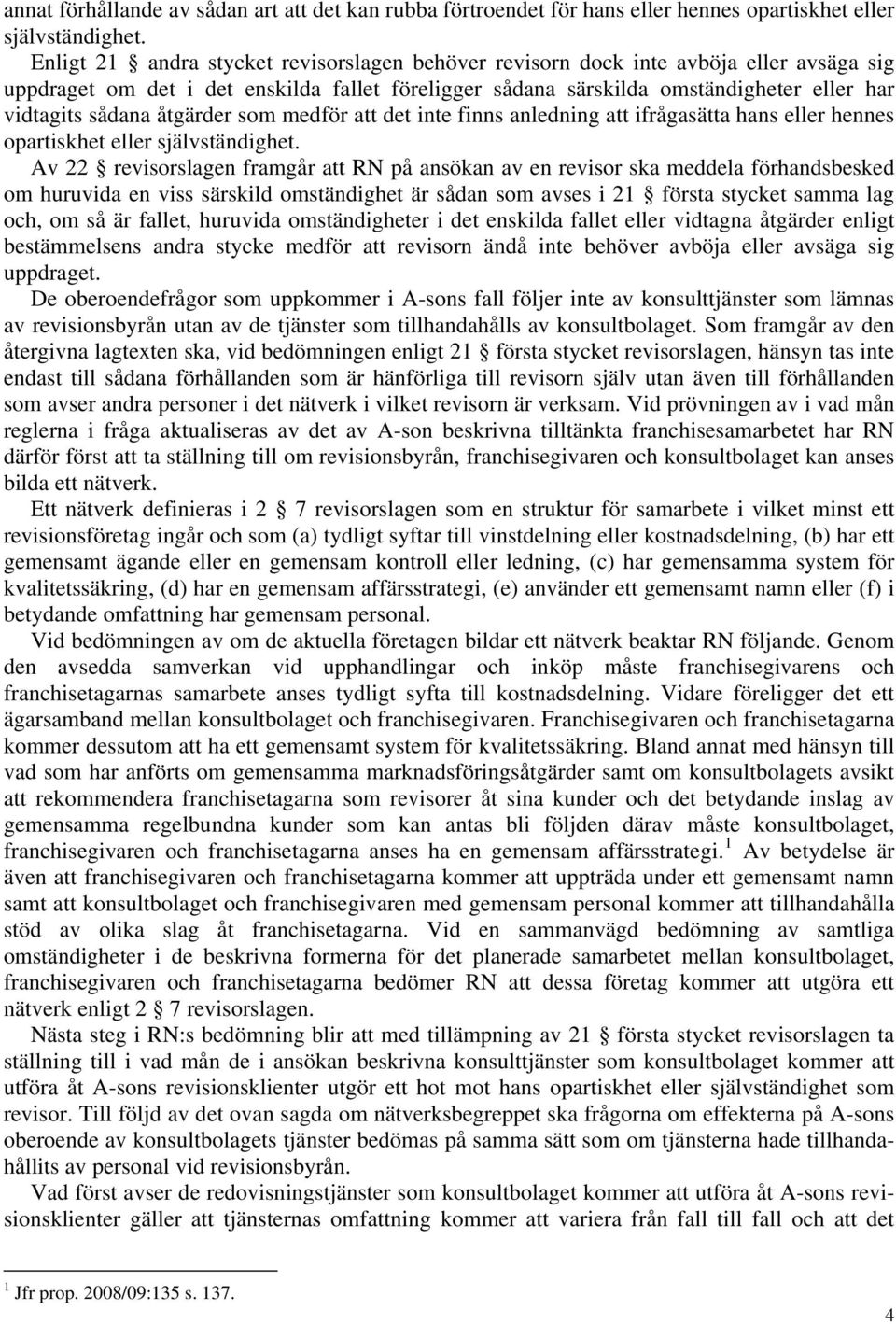 åtgärder som medför att det inte finns anledning att ifrågasätta hans eller hennes opartiskhet eller självständighet.