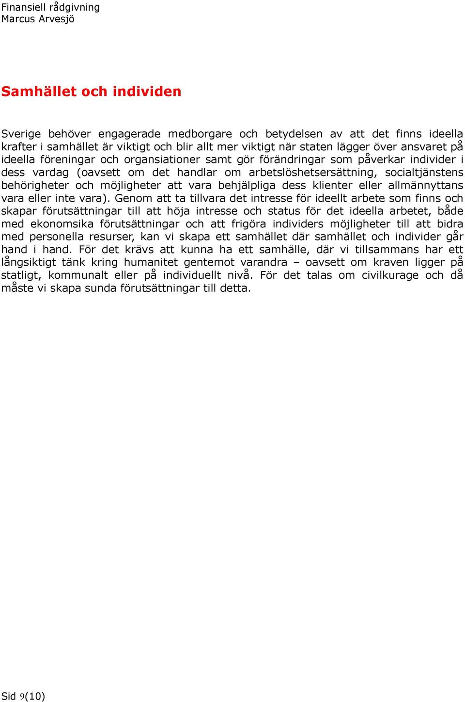 vara behjälpliga dess klienter eller allmännyttans vara eller inte vara).