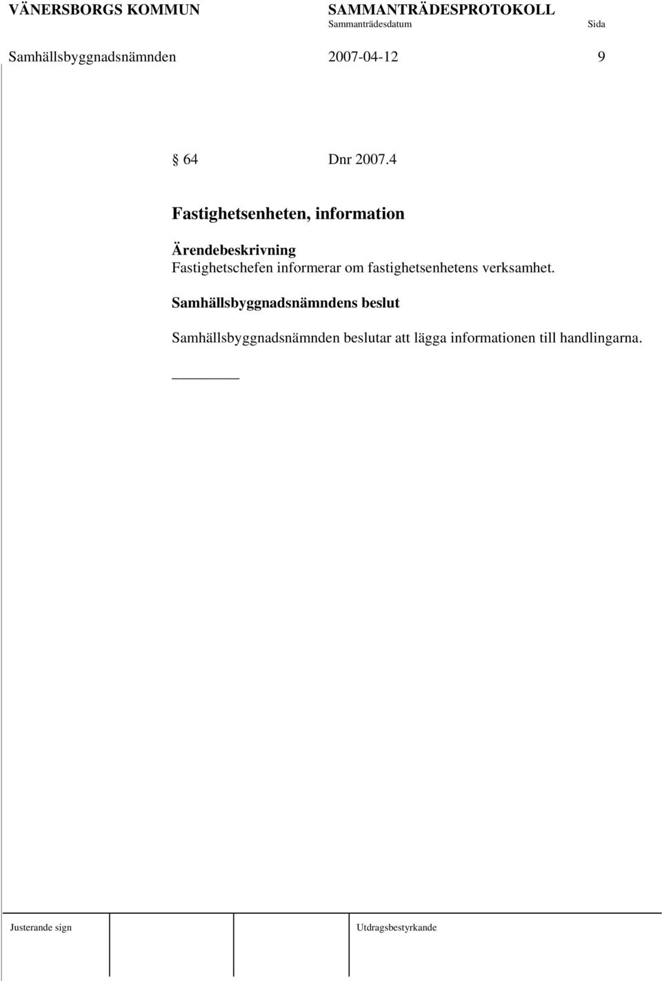 informerar om fastighetsenhetens verksamhet.